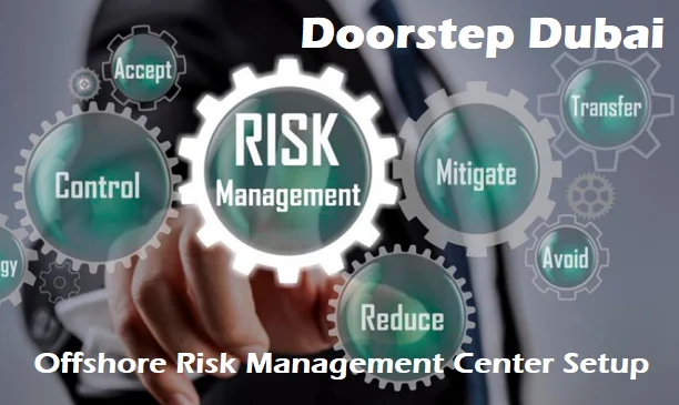 Offshore Risk Management Center Setup Business Support Services Doorstep Dubai