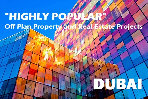 Review Highly Popular Off Plan Property And Real Estate Projects In Dubai